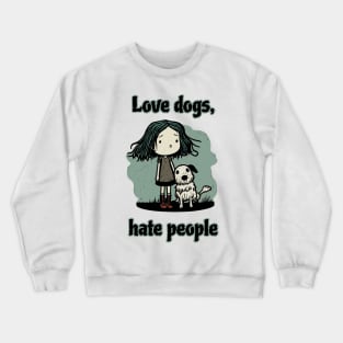 Love dogs, hate people Crewneck Sweatshirt